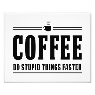 Kaffee macht dumme Dinge schneller Fotodruck