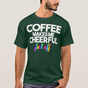 Kaffee macht mich fröhlich T-Shirt