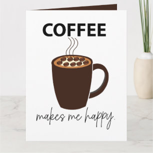 Kaffee macht mich glücklichen Kaffee Karte