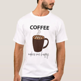 Kaffee macht mich glücklichen Kaffee T-Shirt