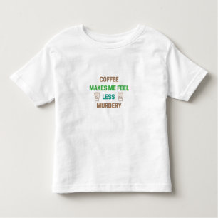Kaffee macht mich weniger Murdery - Funny Coffein Kleinkind T-shirt