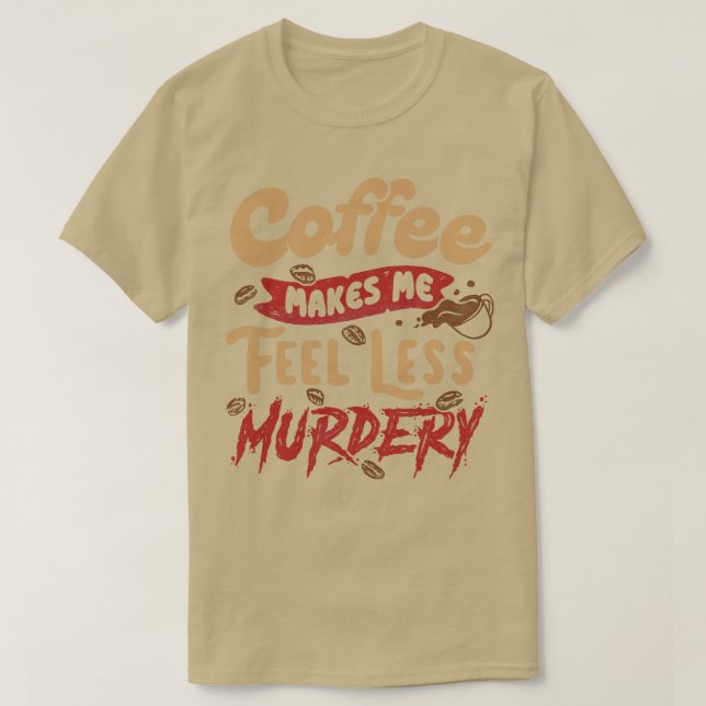 Kaffee macht mich weniger Murdery von Tobe Fonseca T-Shirt (Design vorne)