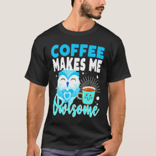 Kaffee macht mich zu einer selbstverständlichen Le T-Shirt