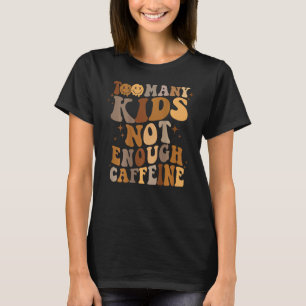 Kaffee Mama zu viele Kinder nicht genug Koffein T-Shirt