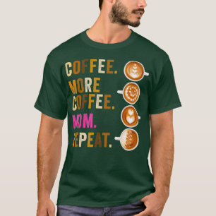 Kaffee Mehr Kaffee Mama Wiederholen lustige Mutter T-Shirt
