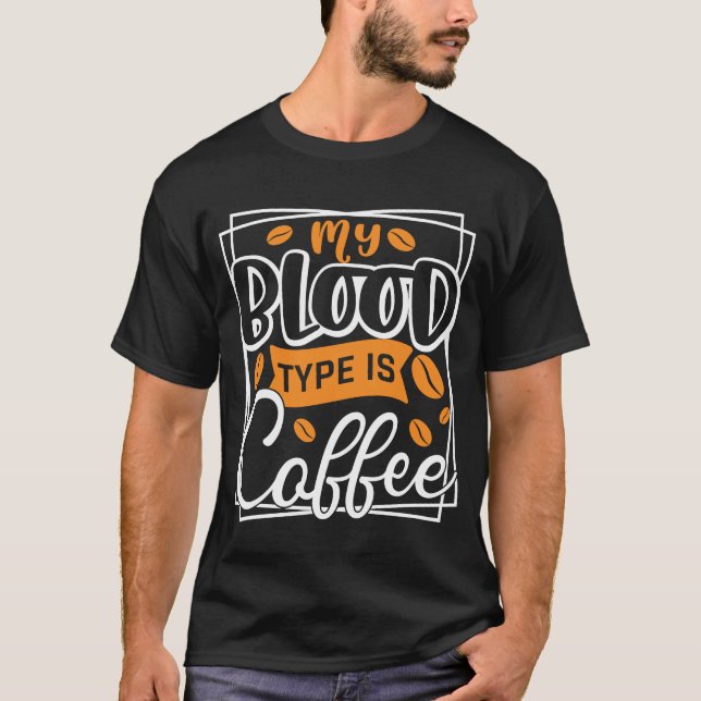 Kaffee mein Bluttyp ist Kaffee T-Shirt (Vorderseite)