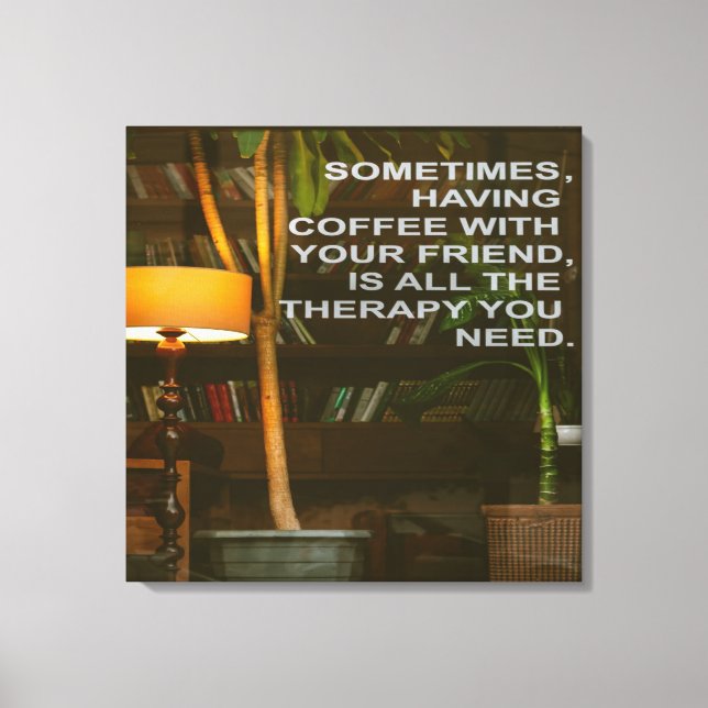 Kaffee mit Freundtherapie Leinwanddruck (Vorderseite)