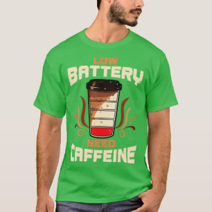 Kaffee mit niedrigem Batterienbedarf Koffein T-Shirt