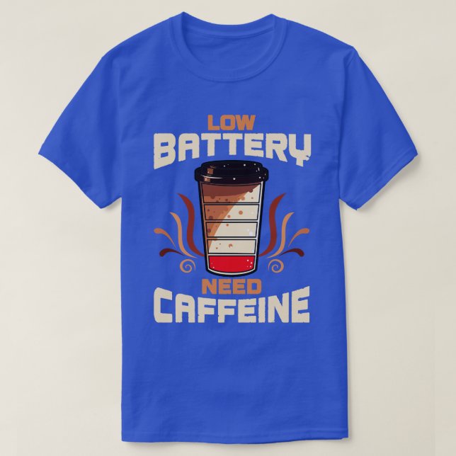 Kaffee mit niedrigem Batterienbedarf Koffein T-Shirt (Design vorne)