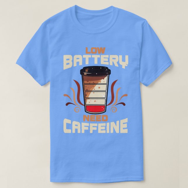 Kaffee mit niedrigem Batterienbedarf Koffein T-Shirt (Design vorne)