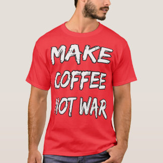 Kaffee nicht Krieg machen 16 T-Shirt