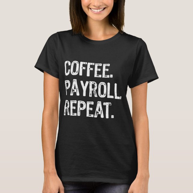 Kaffee Payroll Wiederholung Hr Kaffeekaffee T-Shirt (Vorderseite)