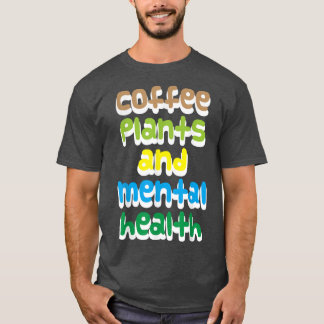 Kaffee, Pflanze und psychische Gesundheit T-Shirt