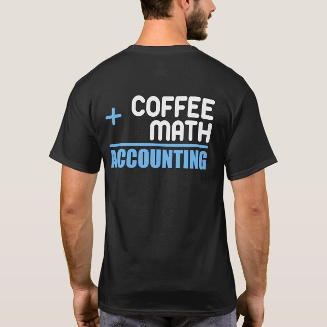Kaffee plus Math gleich für Buchhalter T-Shirt (Rückseite)
