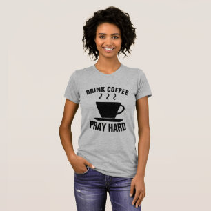 KAFFEE PRAY HARD, Christliche T - Shirt