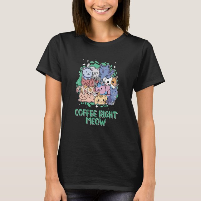 Kaffee rechts Chat Kätzchen Spaß Kaffee T-Shirt (Vorderseite)