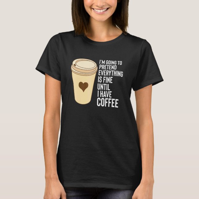 Kaffee Redewendungen bis ich Kaffee Tasse Styropor T-Shirt (Vorderseite)