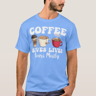 Kaffee rettet Leben Meins Meistens lustig T-Shirt