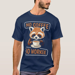 Kaffee Roter Panda Kein Kaffee Kein Arbeiten Freun T-Shirt