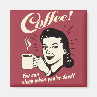 Kaffee Schlaf, wenn du toter Quadratmagnet bist Magnet