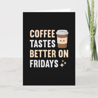 Kaffee schmeckt am Freitag besser Karte