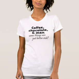 Kaffee, Schokolade und Männer lustiges Sprichwort  T-Shirt