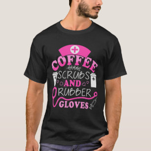 Kaffee Scrubs Gloves Krankenschwester Tag Woche Kr T-Shirt