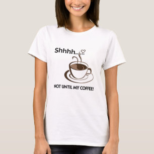 Kaffee-Shirt - Seien Sie ruhig, bis ich meinen Kaf T-Shirt