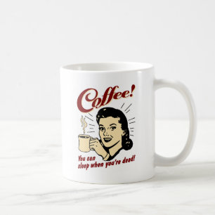 Kaffee! Sie können schlafen, wenn Sie tot sind! Kaffeetasse
