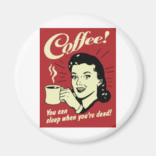 Kaffee, Sie können schlafen, wenn Sie tot sind Magnet