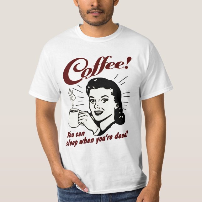 Kaffee! Sie können schlafen, wenn Sie totes Shirt (Vorderseite)