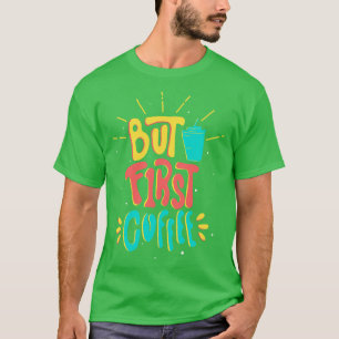 Kaffee-Slogan Lustig, aber zuerst Kaffee T-Shirt