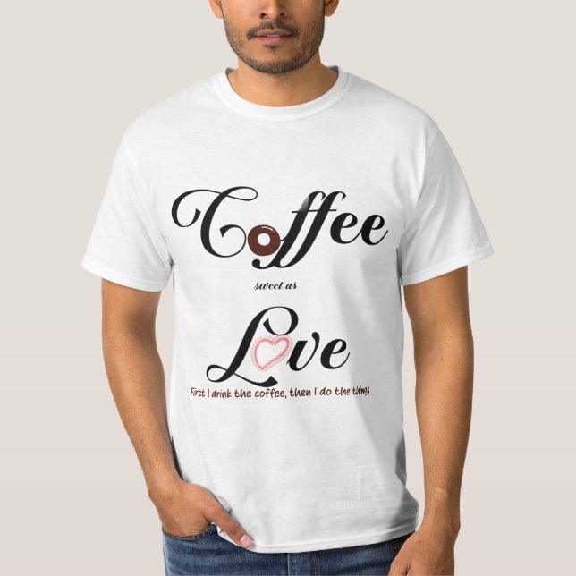 Kaffee süß wie Liebe T-Shirt (Vorderseite)