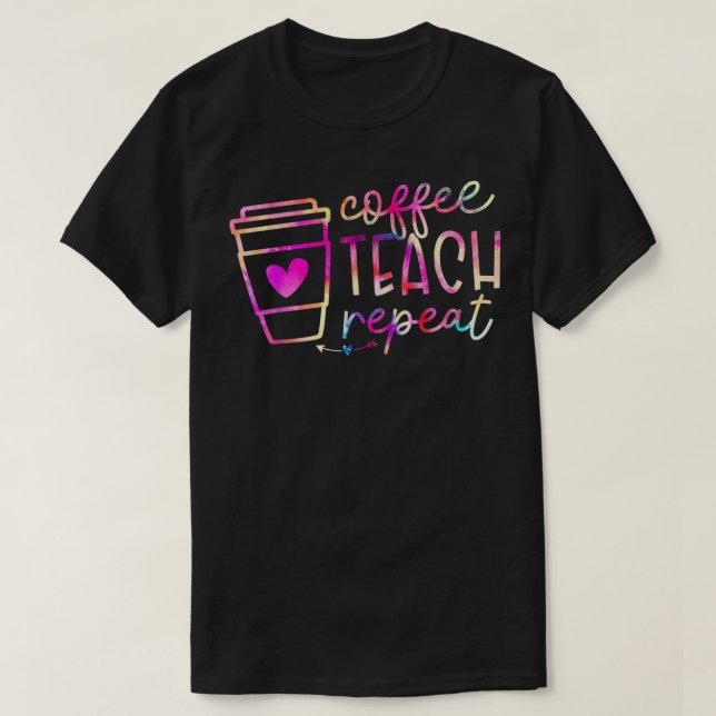 Kaffee Teach Repeat Lehrer Wertschätzung Coffe Lov T-Shirt (Design vorne)
