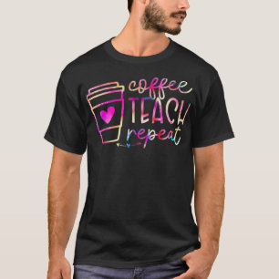 Kaffee Teach Repeat Lehrer Wertschätzung Coffe Lov T-Shirt