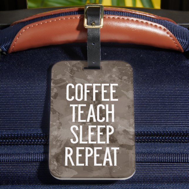Kaffee Teach Sleep Wiederholung Funny Teacher Gepäckanhänger (Vorderseite Insitu 2)