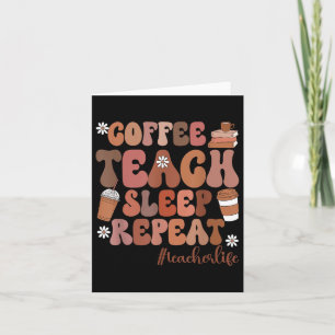 Kaffee Teach Sleep Wiederholung Lehrer Kindergarte Karte