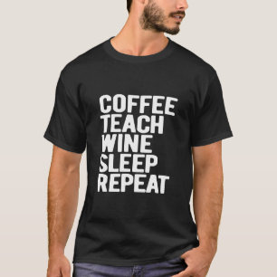 Kaffee Teach Wein Schlafen Lehrer T-Shirt