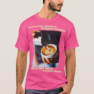 Kaffee Traumbohnen Schaumkaffee Tasse T-Shirt
