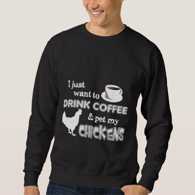 Kaffee trinken und meinen Hühner Bauer essen Sweatshirt (Vorderseite)
