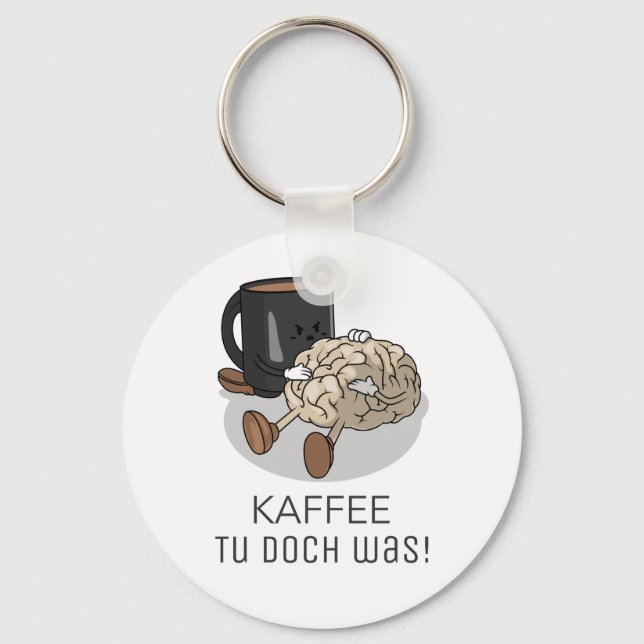 Kaffee tu doch war Koffein Schlüsselanhänger (Vorderseite)