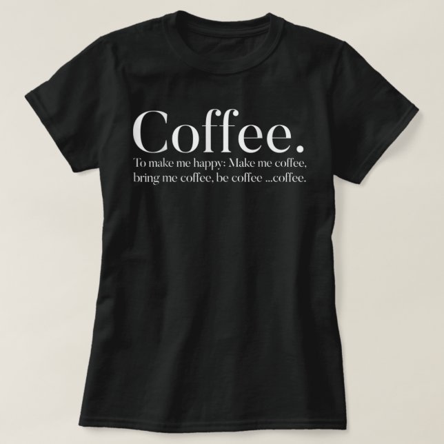 Kaffee, um mich glücklich zu machen T-Shirt (Design vorne)