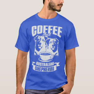 Kaffee und Australian Shepherds Hunde Liebhaber Ge T-Shirt