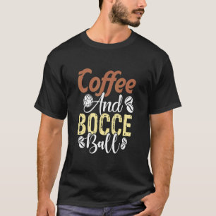 Kaffee und Bocce-Ball T-Shirt
