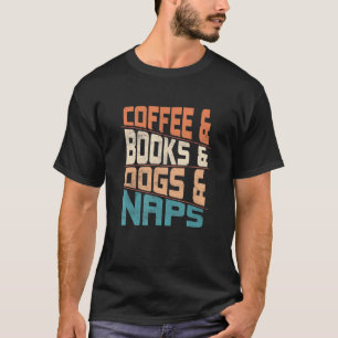 Kaffee und Bücher, Hunde und Nickerchen, koffeinie T-Shirt