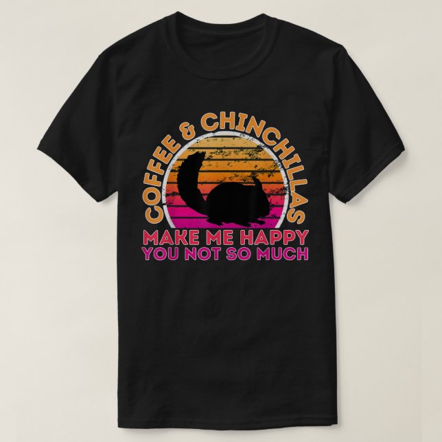 Kaffee und Chinchillas machen mich glücklich, dass T-Shirt (Design vorne)