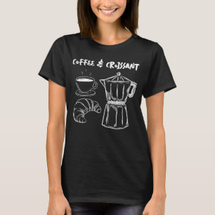 Kaffee und Croissant T - Shirt