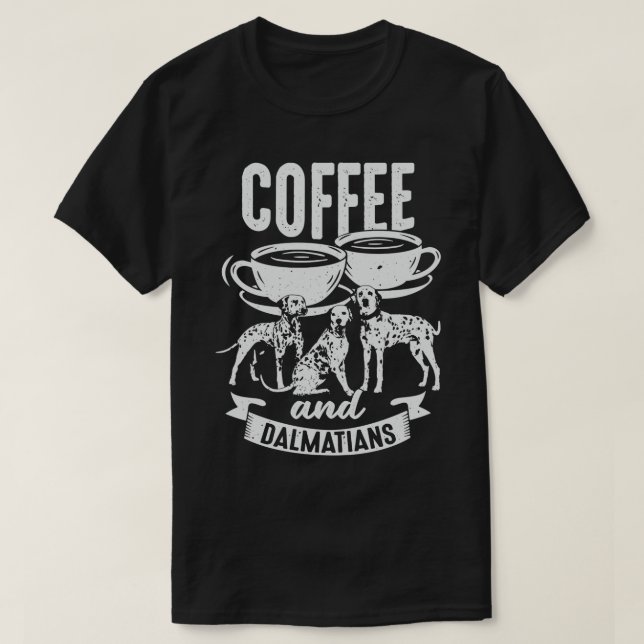 Kaffee und Dalmatiner Hunde Lover Geschenk T-Shirt (Design vorne)