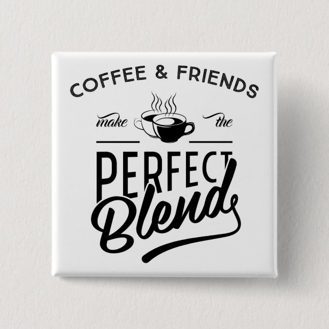 Kaffee und Freunde machen die perfekte Mischung Button (Vorderseite)