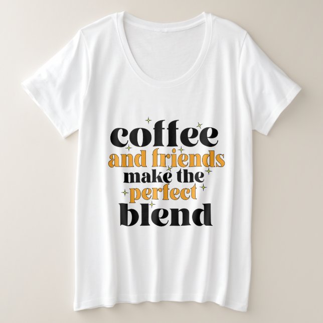 Kaffee und Freunde machen die perfekte Mischung Große Größe T-Shirt (Design vorne)